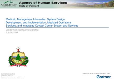 Medicaid Management Information System Design, Development, and Implementation, Medicaid Operations Services, and Integrated Contact Center System and Services Vendor Technical Overview Briefing July 16, 2014