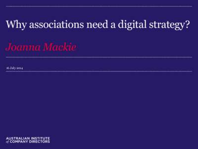 Why associations need a digital strategy? Joanna Mackie 16 July 2014 Objective, strategy and tactics What’s the difference?