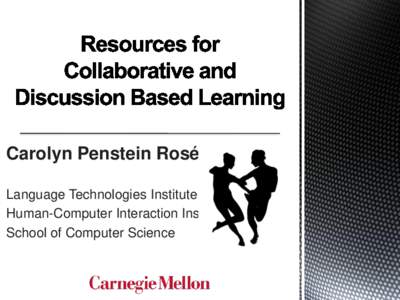 Carolyn Penstein Rosé Language Technologies Institute Human-Computer Interaction Institute School of Computer Science  Project and Problem based learning