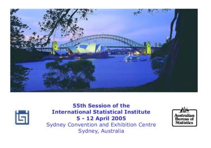 55th Session of the International Statistical InstituteApril 2005 Sydney Convention and Exhibition Centre Sydney, Australia