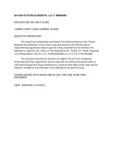 [removed]ACTAVIS ELIZABETH, LLC V. MENSING DECISION BELOW: 588 F.3d 603 LOWER COURT CASE NUMBER: [removed]QUESTION PRESENTED:  The Drug Price Competition and Patent Term Restoration Act (the 