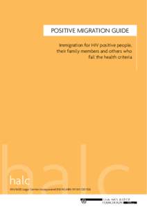 POSITIVE MIGRATION GUIDE Immigration for HIV positive people, their family members and others who fail the health criteria  halc