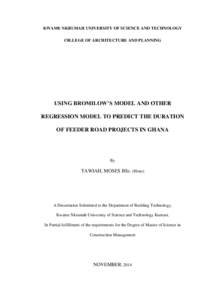 KWAME NKRUMAH UNIVERSITY OF SCIENCE AND TECHNOLOGY C0LLEGE OF ARCHITECTURE AND PLANNING USING BROMILOW’S MODEL AND OTHER REGRESSION MODEL TO PREDICT THE DURATION OF FEEDER ROAD PROJECTS IN GHANA