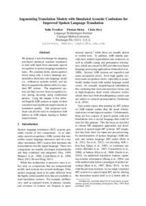 Augmenting Translation Models with Simulated Acoustic Confusions for Improved Spoken Language Translation Yulia Tsvetkov Florian Metze Chris Dyer Language Technologies Institute Carnegie Mellon University Pittsburgh, PA 