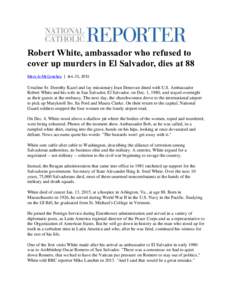 Robert White, ambassador who refused to cover up murders in El Salvador, dies at 88 Mary Jo McConahay | Jan. 21, 2015 Ursuline Sr. Dorothy Kazel and lay missionary Jean Donovan dined with U.S. Ambassador Robert White and