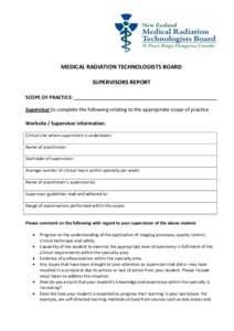 MEDICAL RADIATION TECHNOLOGISTS BOARD SUPERVISORS REPORT SCOPE OF PRACTICE: ____________________________________________________ Supervisor to complete the following relating to the appropriate scope of practice Worksite