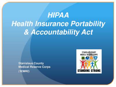 HIPAA Health Insurance Portability & Accountability Act Stanislaus County Medical Reserve Corps