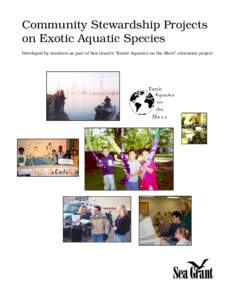 Community Stewardship Projects on Exotic Aquatic Species Developed by students as part of Sea Grant’s “Exotic Aquatics on the Move” education project Authors Mary Jean Syreck