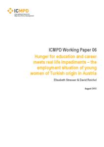 ICMPD Working Paper 06 Hunger for education and career meets real life impediments – the employment situation of young women of Turkish origin in Austria Elisabeth Strasser & David Reichel