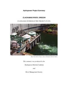 Hydropower Project Summary  CLACKAMAS RIVER, OREGON CLACKAMAS HYDROELECTRIC PROJECT (P[removed]Photo: Water Watch of Oregon, courtesy of Hydropower Reform Coalition