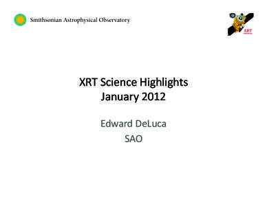 XRT	
  Science	
  Highlights	
   January	
  2012	
   Edward	
  DeLuca	
   SAO	
    The	
  Thermal	
  Structure	
  of	
  Coronal	
  CaviDes	
  