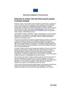 EUROPEAN COMMISSION - PRESS RELEASE  Education & culture: EU and China launch peopleto-people dialogue Brussels, 18 April - The European Union and China are taking their co-operation to a new level with the launch of a 