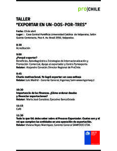 TALLER “EXPORTAR EN UN-DOS-POR-TRES” Fecha: 23 de abril Lugar: : Casa Central Pontiﬁcia Universidad Católica de Valparaíso, Salón Quinto Centenario, Piso 4. Av. Brasil 2950, Valparaíso. 8:30