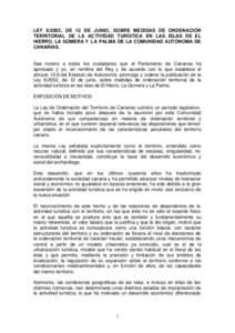 LEY[removed], DE 12 DE JUNIO, SOBRE MEDIDAS DE ORDENACIÓN TERRITORIAL DE LA ACTIVIDAD TURÍSTICA EN LAS ISLAS DE EL HIERRO, LA GOMERA Y LA PALMA DE LA COMUNIDAD AUTÓNOMA DE CANARIAS.  Sea notorio a todos los ciudadanos q