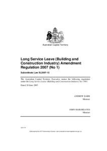 Australian Capital Territory  Long Service Leave (Building and Construction Industry) Amendment Regulation[removed]No 1) Subordinate Law SL2007-15