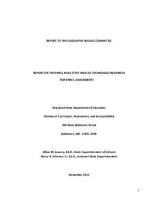 REPORT TO THE LEGISLATIVE BUDGET COMMITTEE  REPORT ON THE PARCC FIELD TESTS AND LEA TECHNOLOGY READINESS FOR PARCC ASSESSMENTS  Maryland State Department of Education