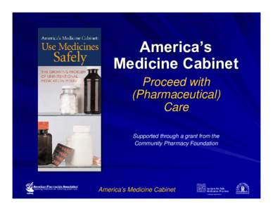 America’s Medicine Cabinet Proceed with (Pharmaceutical) Care Supported through a grant from the
