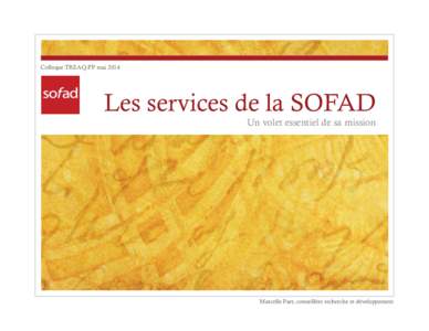 Colloque TREAQ-FP mai[removed]Les services de la SOFAD Un volet essentiel de sa mission  Marcelle Parr, conseillère recherche et développement