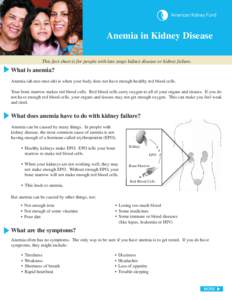 Anemia in Kidney Disease This fact sheet is for people with late stage kidney disease or kidney failure. What is anemia? Anemia (ah-nee-mee-uh) is when your body does not have enough healthy red blood cells. Your bone ma