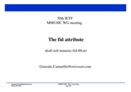 50th IETF MMUSIC WG meeting The fid attribute draft-ietf-mmusic-fid-00.txt