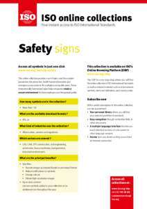 ISO online collections Your instant access to ISO International Standards Safety signs Access all symbols in just one click www.iso.org/iso/obp-safety