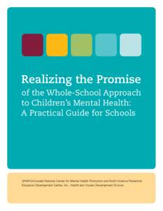 Realizing the Promise of the Whole-School Approach to Children’s Mental Health: A Practical Guide for Schools  SAMHSA-funded National Center for Mental Health Promotion and Youth Violence Prevention