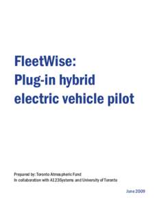 FleetWise: Plug-in hybrid electric vehicle pilot Prepared by: Toronto Atmospheric Fund In collaboration with A123Systems and University of Toronto