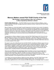 FOR IMMEDIATE RELEASE December 6, 2013 Memory Matters named PGA TOUR Charity of the Year RBC Heritage’s charity beneficiary offers care, assistance to those impacted by Alzheimer’s disease