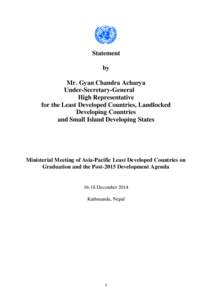Statement by Mr. Gyan Chandra Acharya Under-Secretary-General High Representative for the Least Developed Countries, Landlocked
