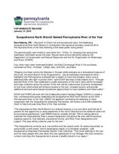 FOR IMMEDIATE RELEASE January 14, 2016 Susquehanna North Branch Named Pennsylvania River of the Year Harrisburg, PA - Steeped in historical and recreational value, the freeflowing Susquehanna River North Branch in northe