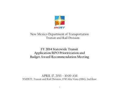 New Mexico Department of Transportation Transit and Rail Division FY 2014 Statewide Transit Application/RPO Prioritization and Budget Award Recommendation Meeting