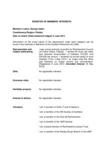 REGISTER OF MEMBERS’ INTERESTS  Member’s name: George Adam Constituency/Region: Paisley Date on which initial statement lodged: 9 June 2011 Information on the exact nature of the requirement under each category can b