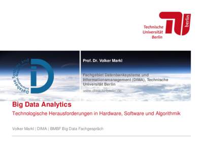 Prof. Dr. Volker Markl  Fachgebiet Datenbanksysteme und Informationsmanagement (DIMA), Technische Universität Berlin www.dima.tu-berlin.de