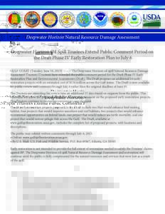 Deepwater Horizon Natural Resource Damage Assessment Deepwater Horizon Oil Spill Trustees Extend Public Comment Period on the Draft Phase IV Early Restoration Plan to July 6 GULF COAST (Tuesday, June 16, Th