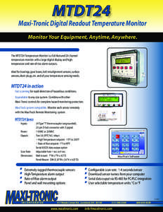 Maxi-Tronic Digital Readout Temperature Monitor Monitor Your Equipment, Anytime, Anywhere. The MTDT24 Temperature Monitor is a full-featured 24 channel temperature monitor with a large digital display and hightemperature