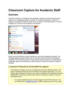 Classroom Capture for Academic Staff Overview Classroom Capture is a Windows-only application suited for audio and local screen capture from a dedicated podium or lectern PC inside the classroom. Classroom Capture is acc