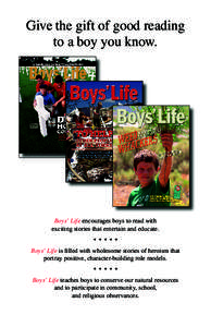 Give the gift of good reading to a boy you know. Boys’ Life encourages boys to read with exciting stories that entertain and educate. • • • • •