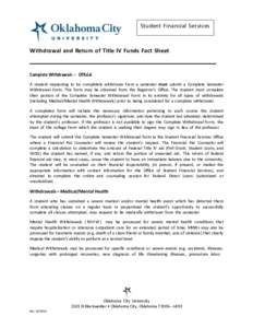 Student Financial Services  Withdrawal and Return of Title IV Funds Fact Sheet Complete Withdrawals -­­ Official A student requesting to be completely withdrawn from a semester must submit a Complete Semester