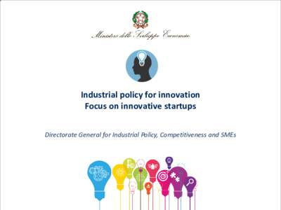 Industrial policy for innovation Focus on innovative startups Directorate General for Industrial Policy, Competitiveness and SMEs Why are innovative startups important? Spreading an