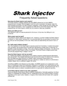 Shark Injector Frequently Asked Questions How does the Shark Injector work exactly? The Shark Injector’s software replaces the stock BMW software but not all of BMW’s programming is changed. When plugged in and the b