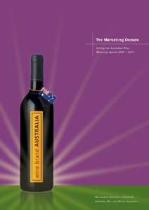 The Marketing Decade Setting the Australian Wine Marketing Agenda 2000 ›› 2010 Winemakers’ Federation of Australia Australian Wine and Brandy Corporation