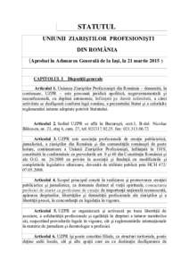 STATUTUL UNIUNII ZIARIŞTILOR PROFESIONIŞTI DIN ROMÂNIA (Aprobat în Adunarea Generală de la Iaşi, la 21 martieCAPITOLUL I