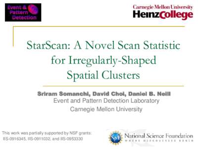 StarScan: A Novel Scan Statistic for Irregularly-Shaped Spatial Clusters Sriram Somanchi, David Choi, Daniel B. Neill  Event and Pattern Detection Laboratory