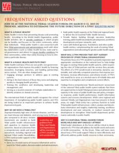 Tribal Public Health Institute Feasibility Project FREQUENTLY ASKED QUESTIONS JOIN US AT THE NATIONAL TRIBAL LEADERS FORUM ON MARCH 11-12, 2015 IN PHOENIX, ARIZONA TO DETERMINE THE FUTURE DIRECTION OF A TPHI! REGISTER NO