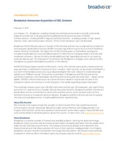 FOR IMMEDIATE RELEASE  Broadvoice Announces Acquisition of DSL Extreme February 11, 2015 Los Angeles, CA – Broadvoice, a leading hosted voice and telecommunications provider nationwide, today announced that it has acqu