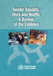 World Health Organization WHO Library Cataloguing-in-Publication Data  Gender equality, work and health : a review of the evidence.