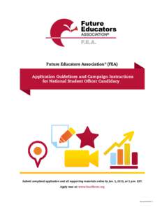 Future Educators Association® (FEA) Application Guidelines and Campaign Instructions for National Student Officer Candidacy Submit completed application and all supporting materials online by Jan. 5, 2015, at 5 p.m. EST