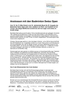   Basel, 25. Januar 2015 Anstossen mit den Badminton Swiss Open Vom 10. bis 15. März findet in der St. Jakobshalle Basel die 25. Ausgabe der Badminton Swiss Open statt. Zum Jubiläum ein Rück- und Ausblick auf ein