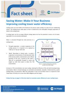 Saving Water: Make it Your Business Improving cooling tower water efficiency Cooling towers are used within some businesses for process water cooling or as part of an air-conditioning system. The cooling process takes pl