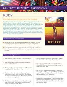 Generate Healthy Discussions  Rudy When people say dreams don’t come true, tell them about Rudy. The uplifting true story of how one young man, Rudy Ruettiger, refused to limit his dreams or bow to reality as he pursue